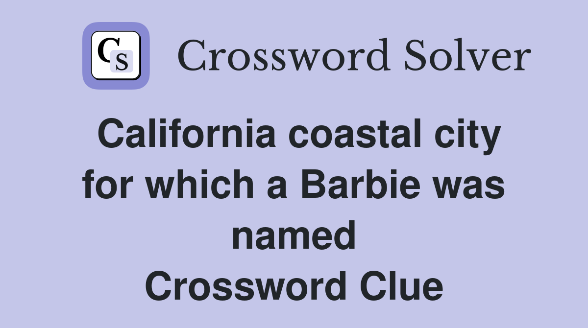 California coastal city for which a Barbie was named Crossword Clue