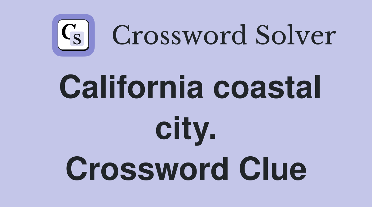 California coastal city. Crossword Clue
