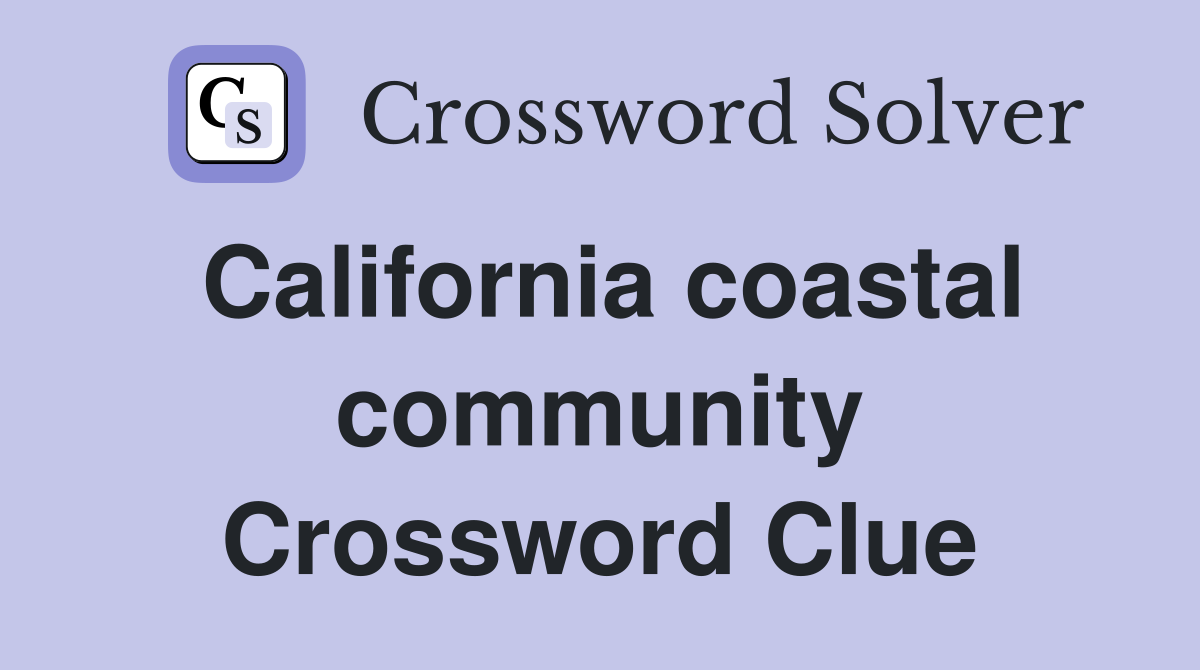California coastal community Crossword Clue
