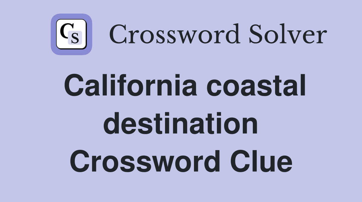 California coastal destination Crossword Clue