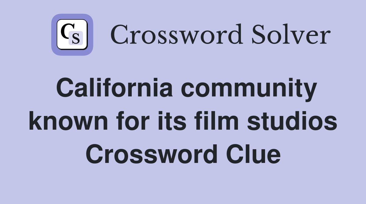 California community known for its film studios Crossword Clue