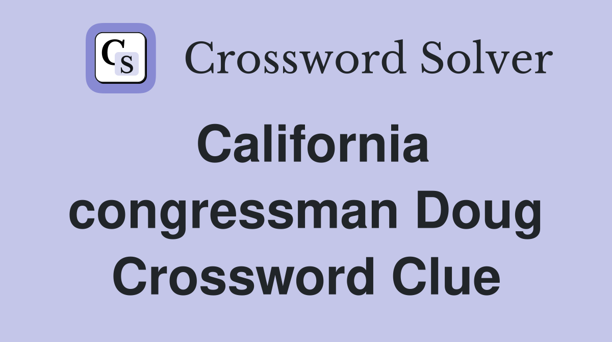 California congressman Doug Crossword Clue