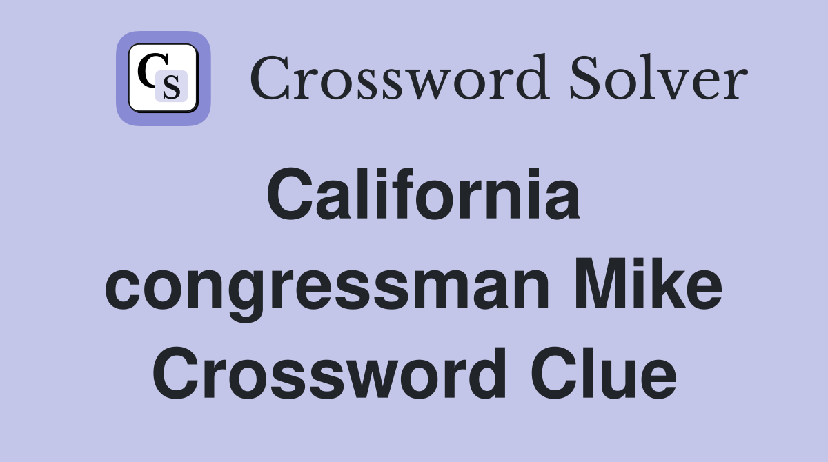 California congressman Mike Crossword Clue