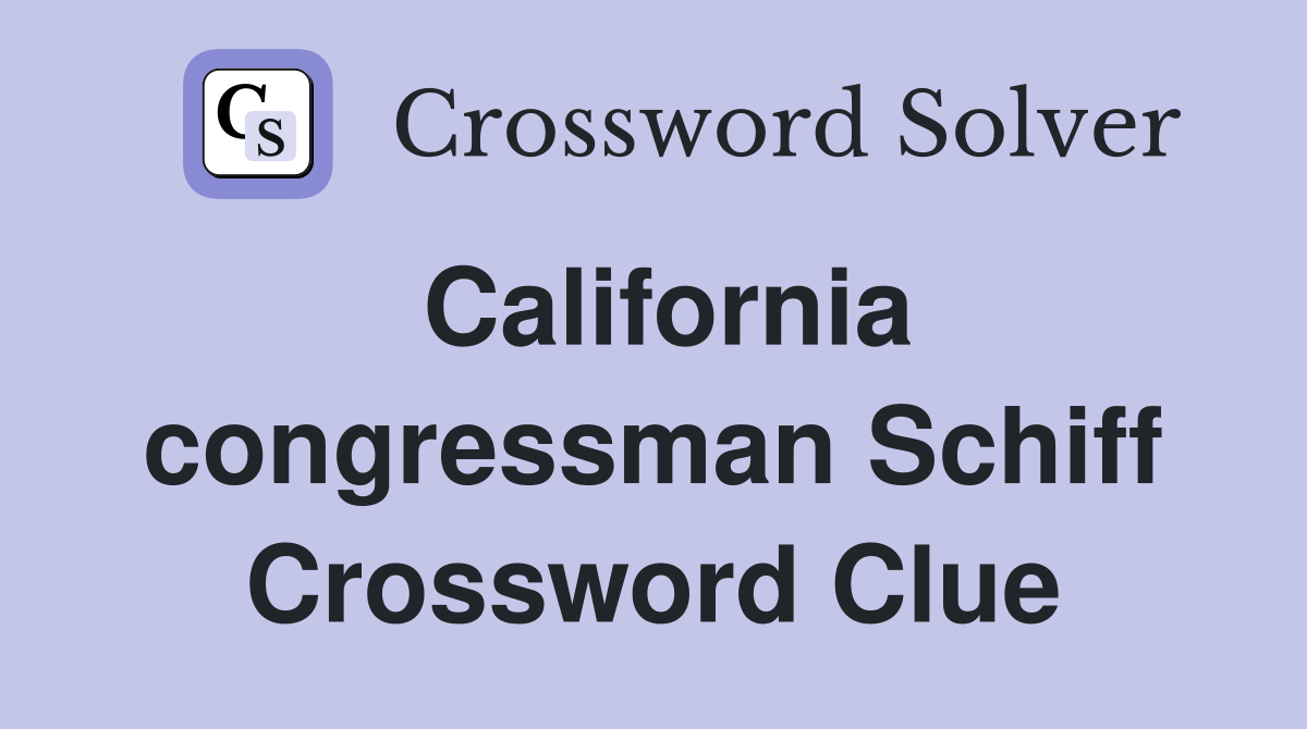 California congressman Schiff Crossword Clue