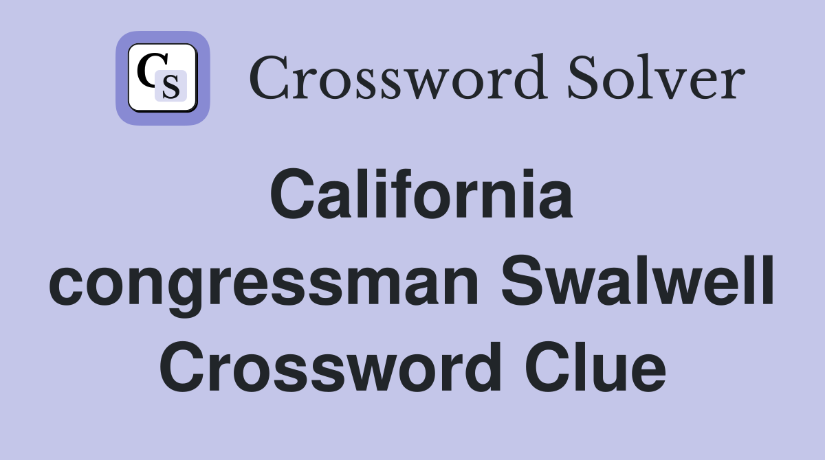 California congressman Swalwell Crossword Clue