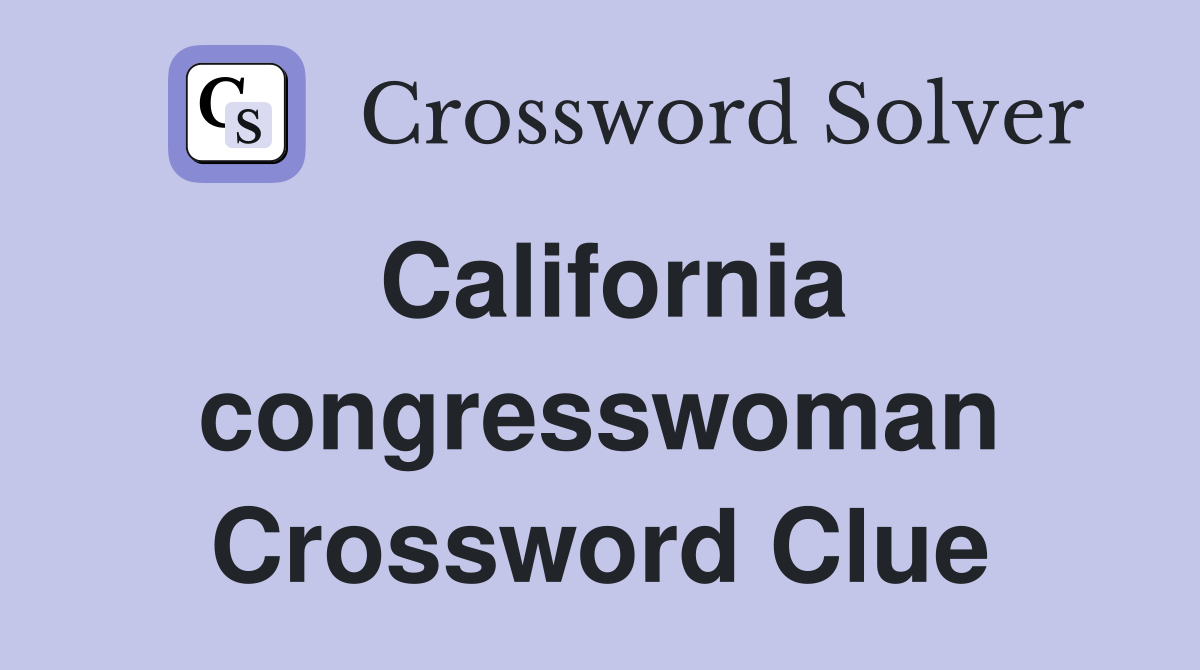 California congresswoman Crossword Clue