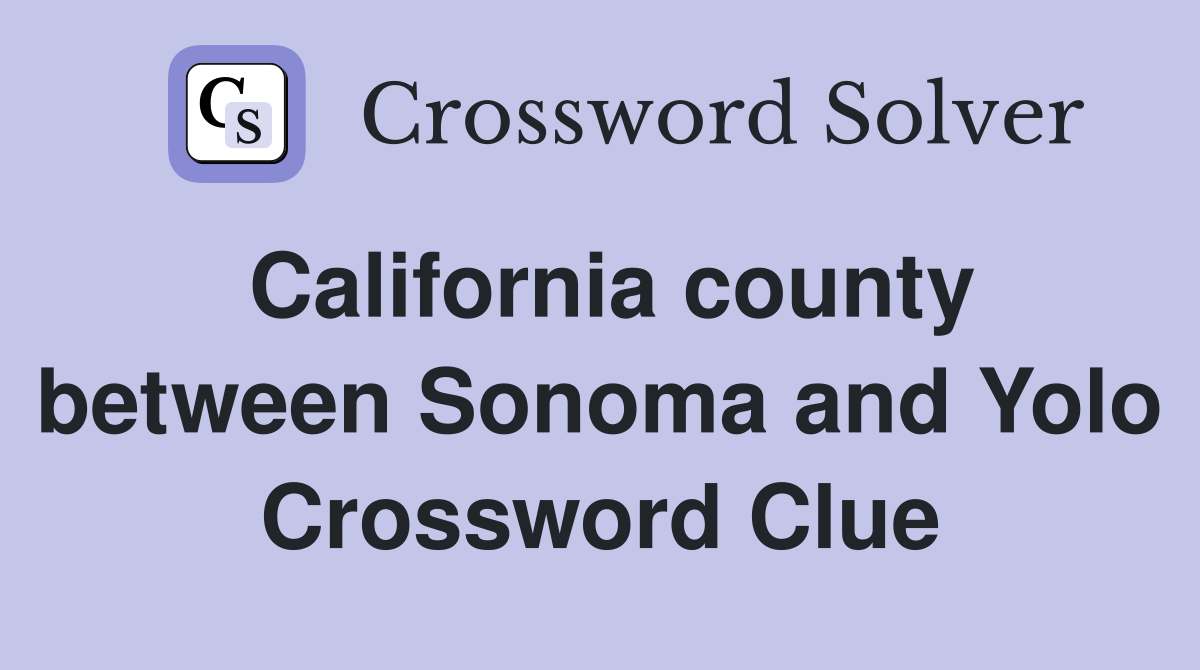 California county between Sonoma and Yolo Crossword Clue