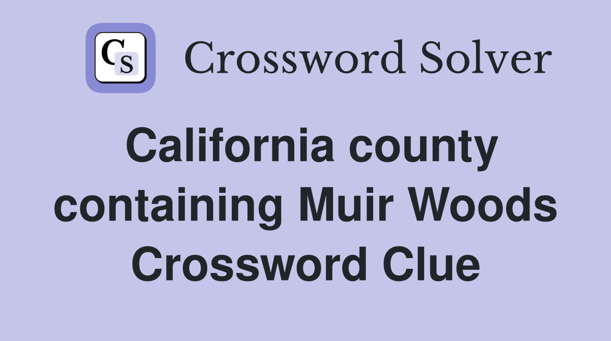 California county containing Muir Woods Crossword Clue