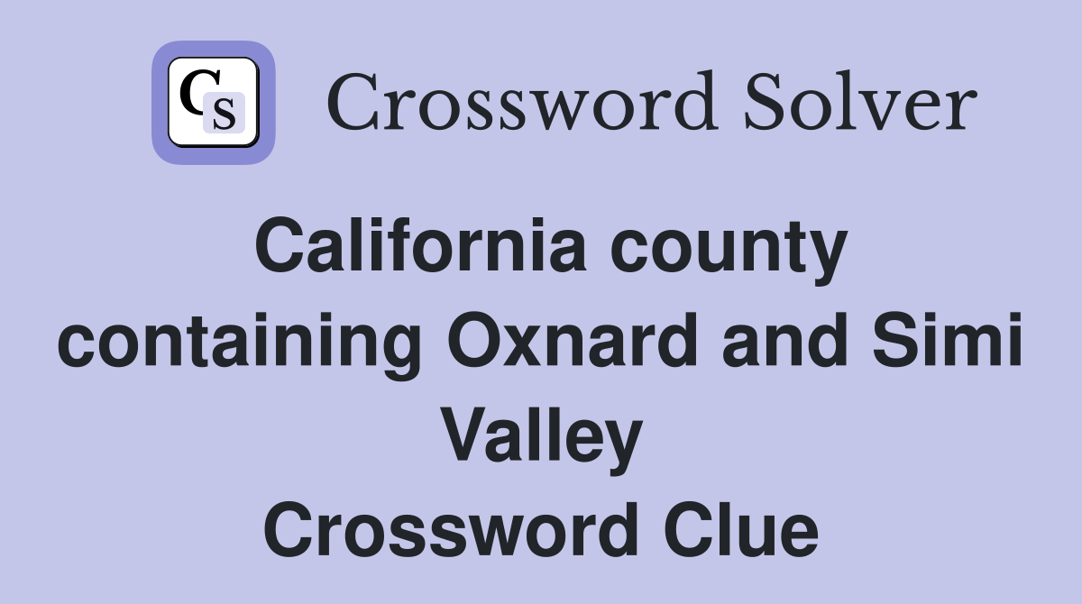 California county containing Oxnard and Simi Valley Crossword Clue
