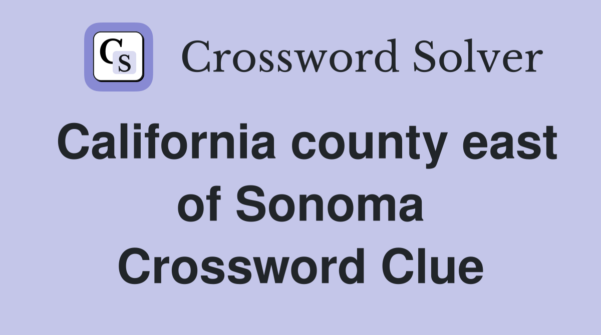 California county east of Sonoma Crossword Clue