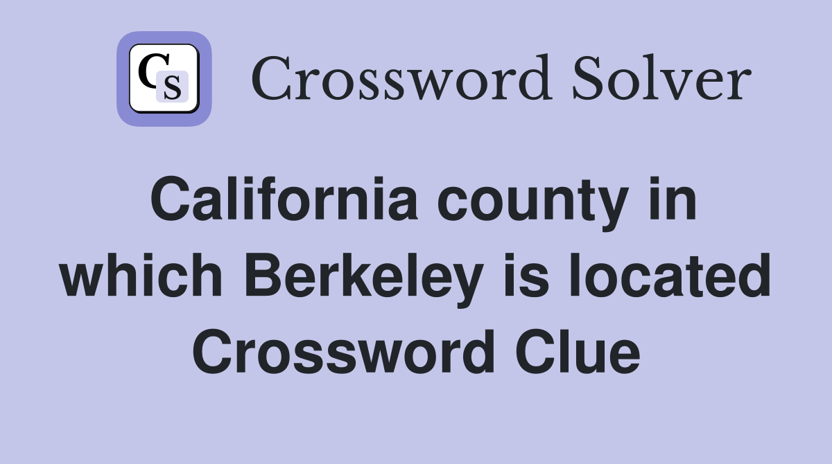 California county in which Berkeley is located Crossword Clue