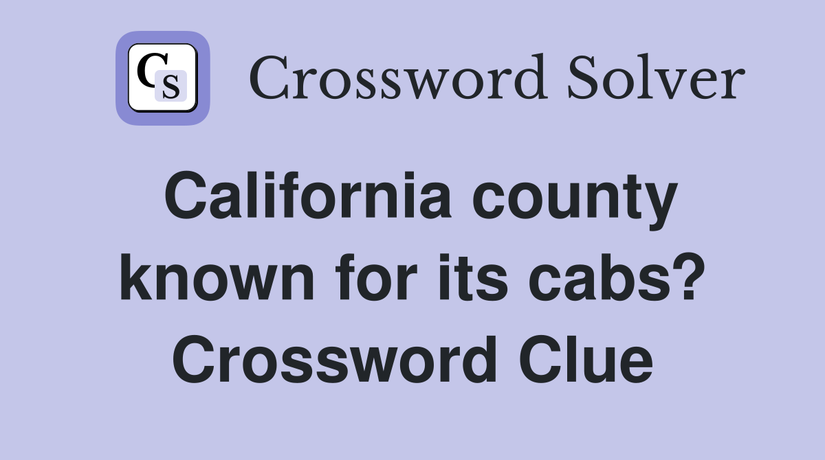California county known for its cabs? Crossword Clue