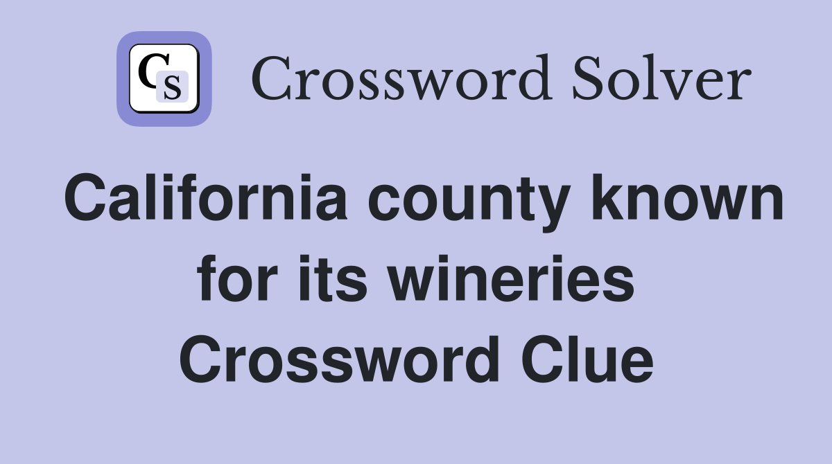 California county known for its wineries Crossword Clue