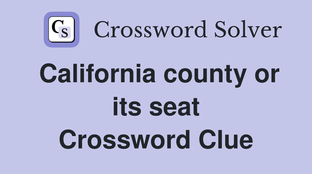 California county or its seat Crossword Clue