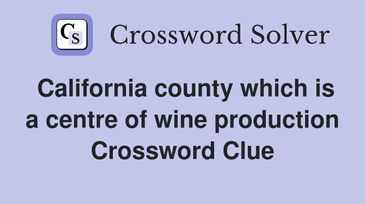 California county which is a centre of wine production Crossword Clue