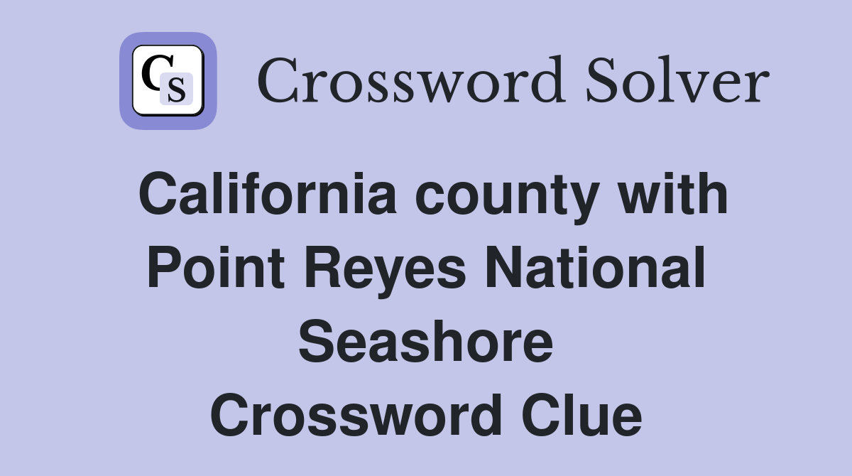 California county with Point Reyes National Seashore Crossword Clue