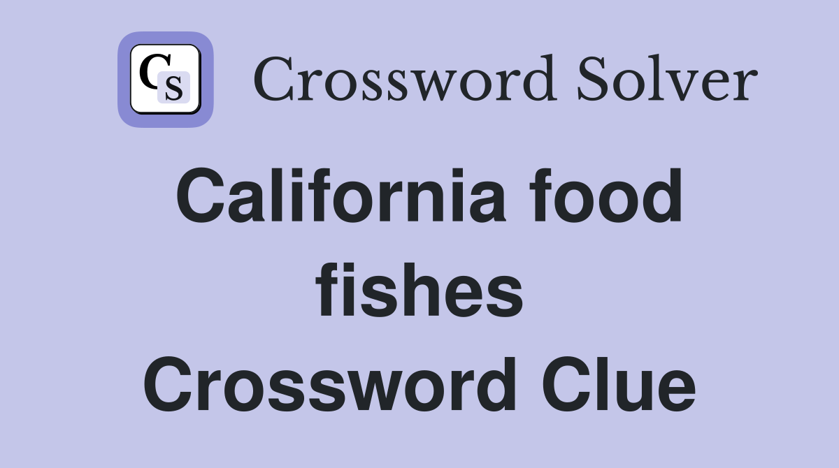 California food fishes Crossword Clue