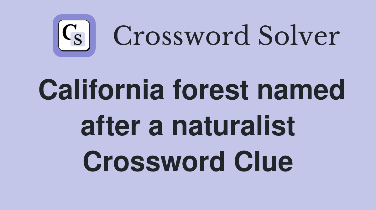 California forest named after a naturalist Crossword Clue