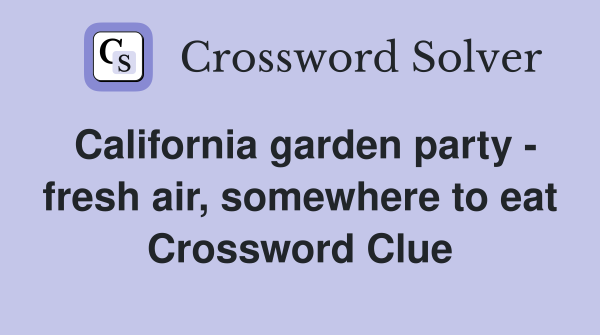 California garden party - fresh air, somewhere to eat Crossword Clue
