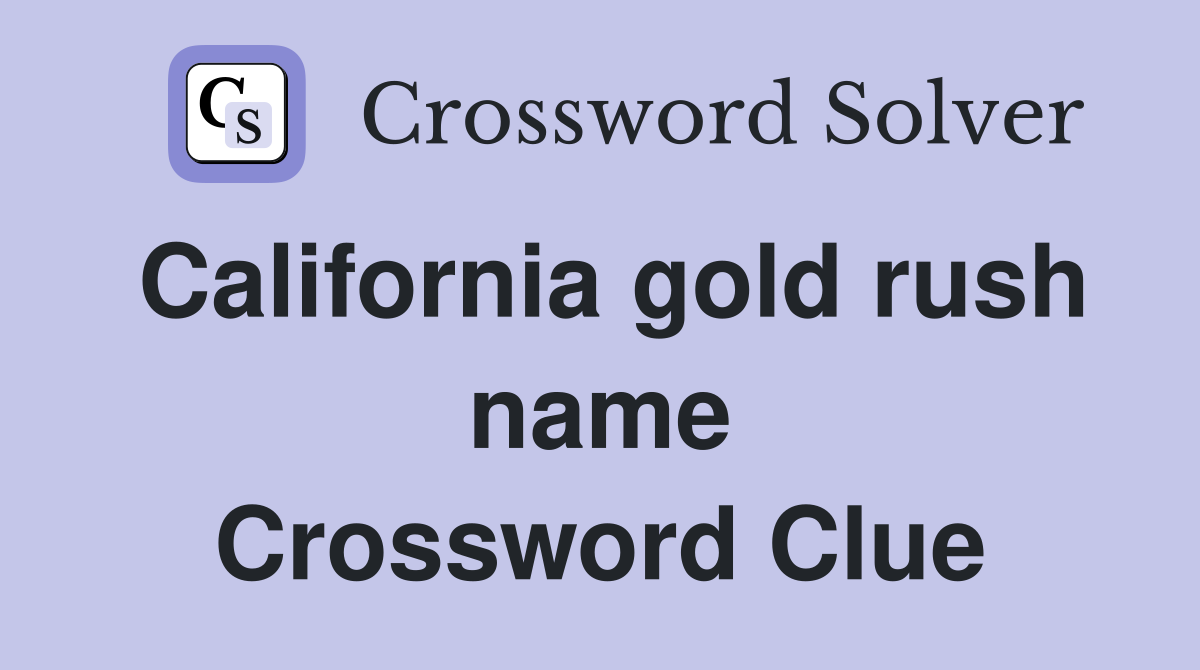 California gold rush name Crossword Clue