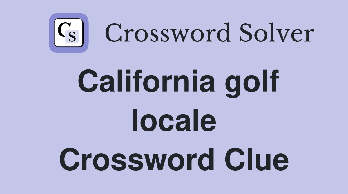 California golf locale Crossword Clue