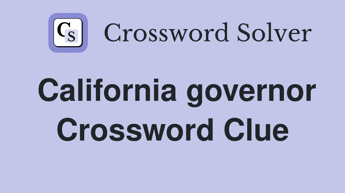 California governor Crossword Clue