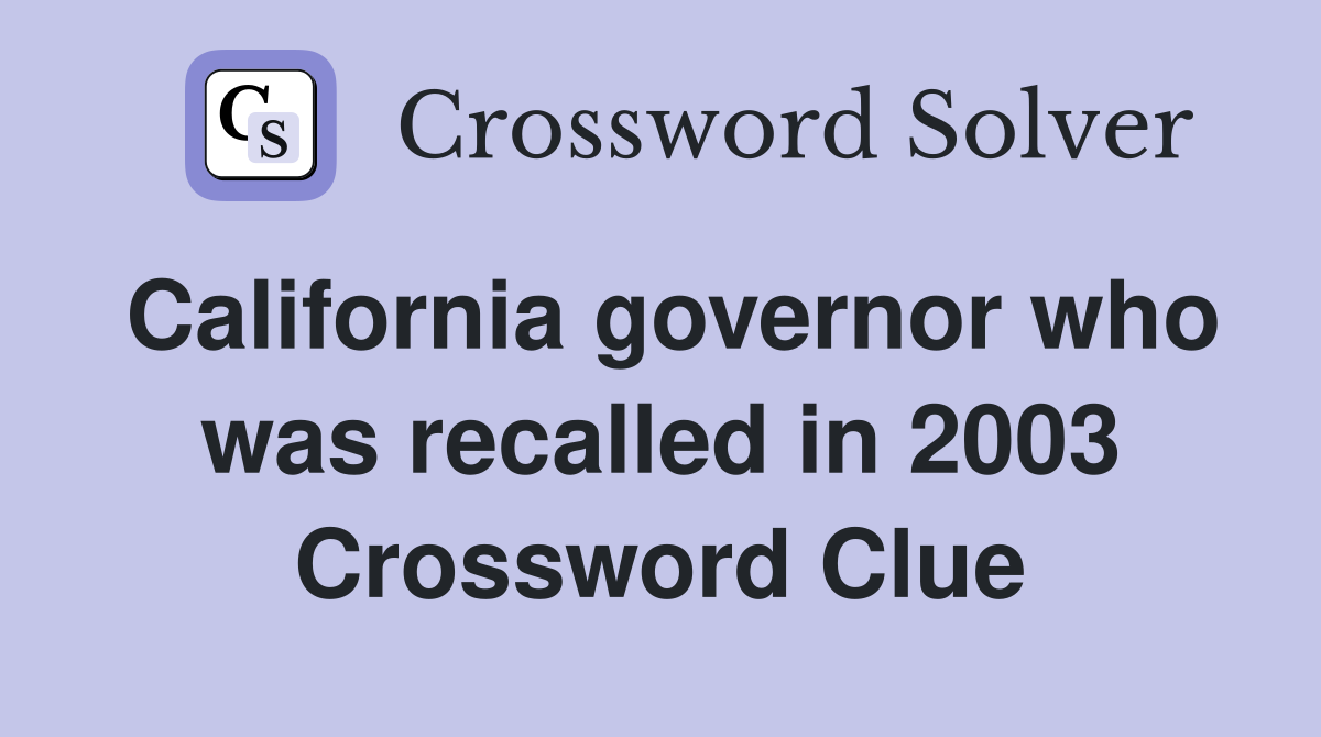 California governor who was recalled in 2003 Crossword Clue