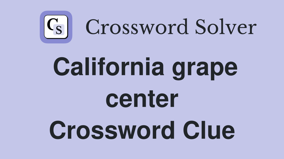 California grape center Crossword Clue