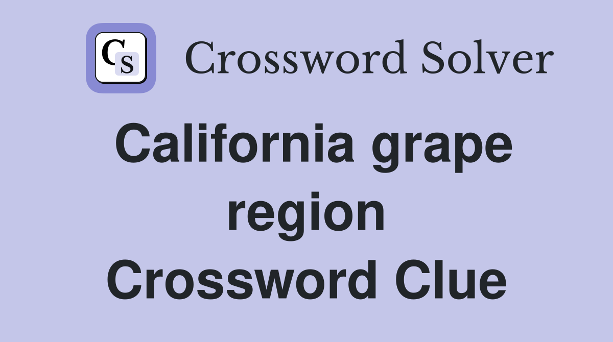 California grape region Crossword Clue