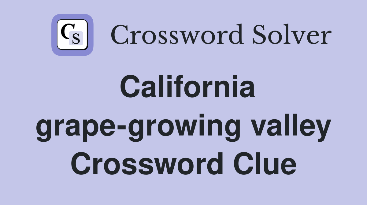 California grape-growing valley Crossword Clue