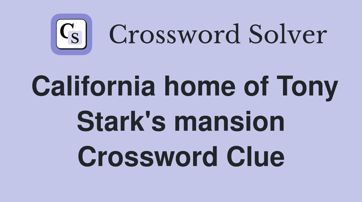 California home of Tony Stark's mansion Crossword Clue