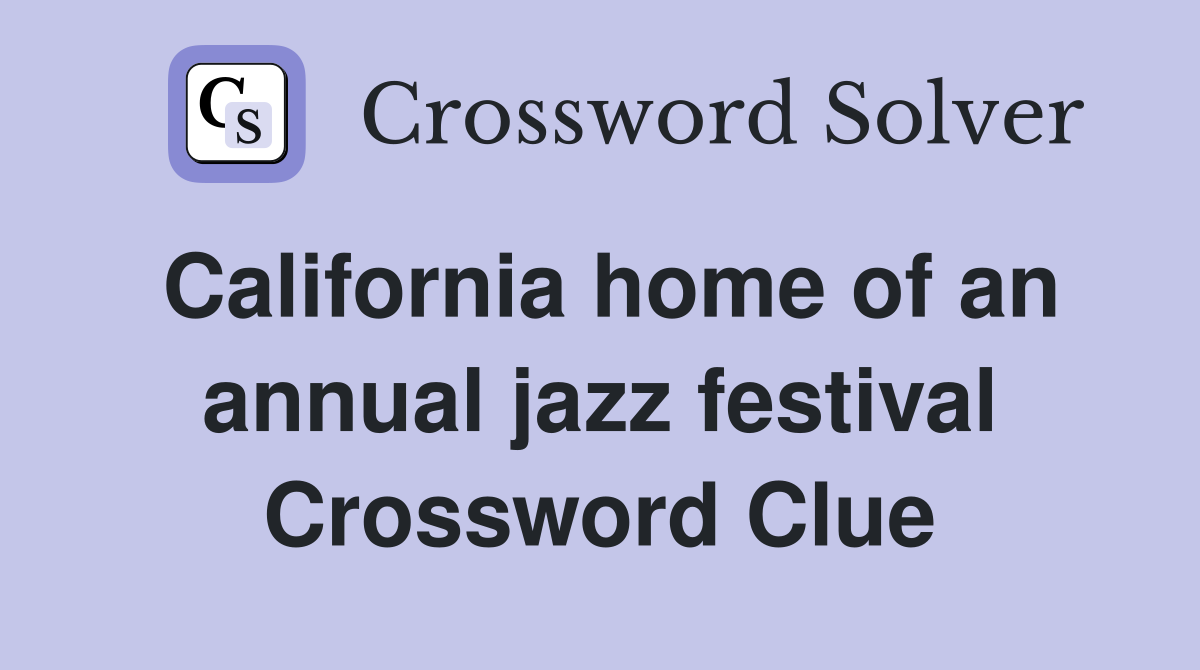 California home of an annual jazz festival Crossword Clue