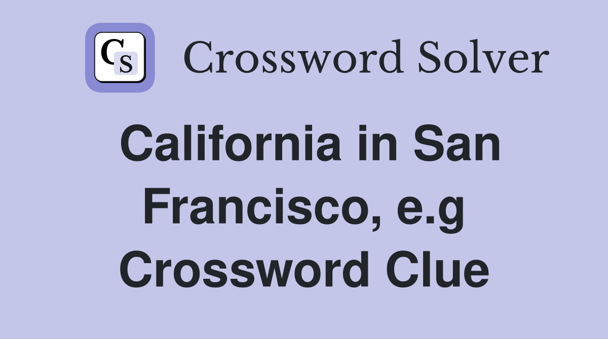 California in San Francisco, e.g Crossword Clue