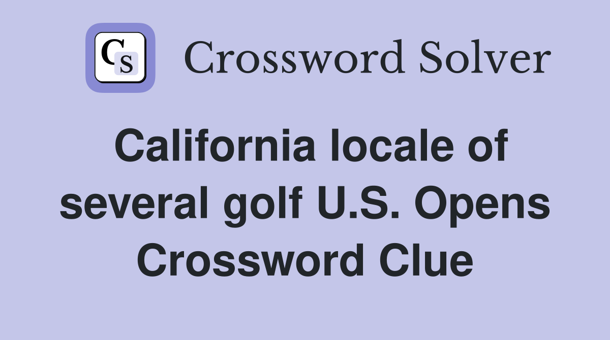 California locale of several golf U.S. Opens Crossword Clue