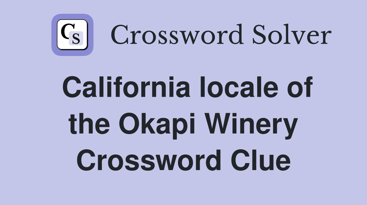 California locale of the Okapi Winery Crossword Clue
