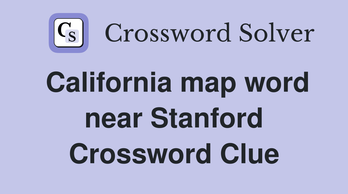 California map word near Stanford Crossword Clue