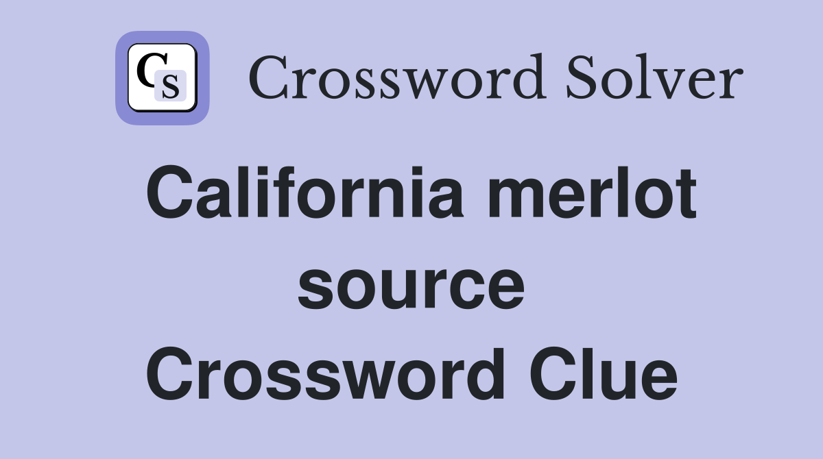 California merlot source Crossword Clue