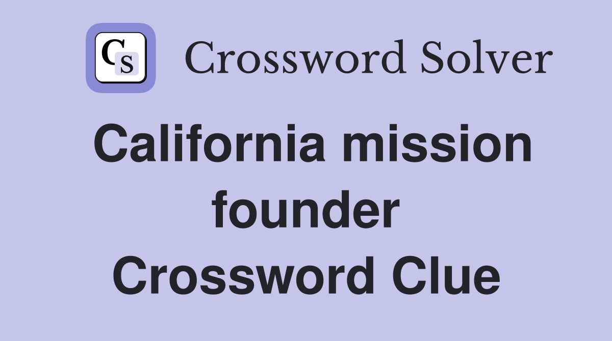 California mission founder Crossword Clue