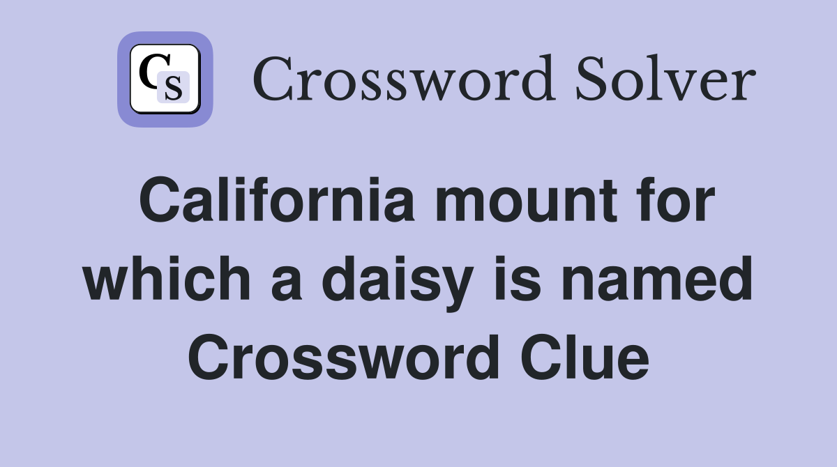 California mount for which a daisy is named Crossword Clue