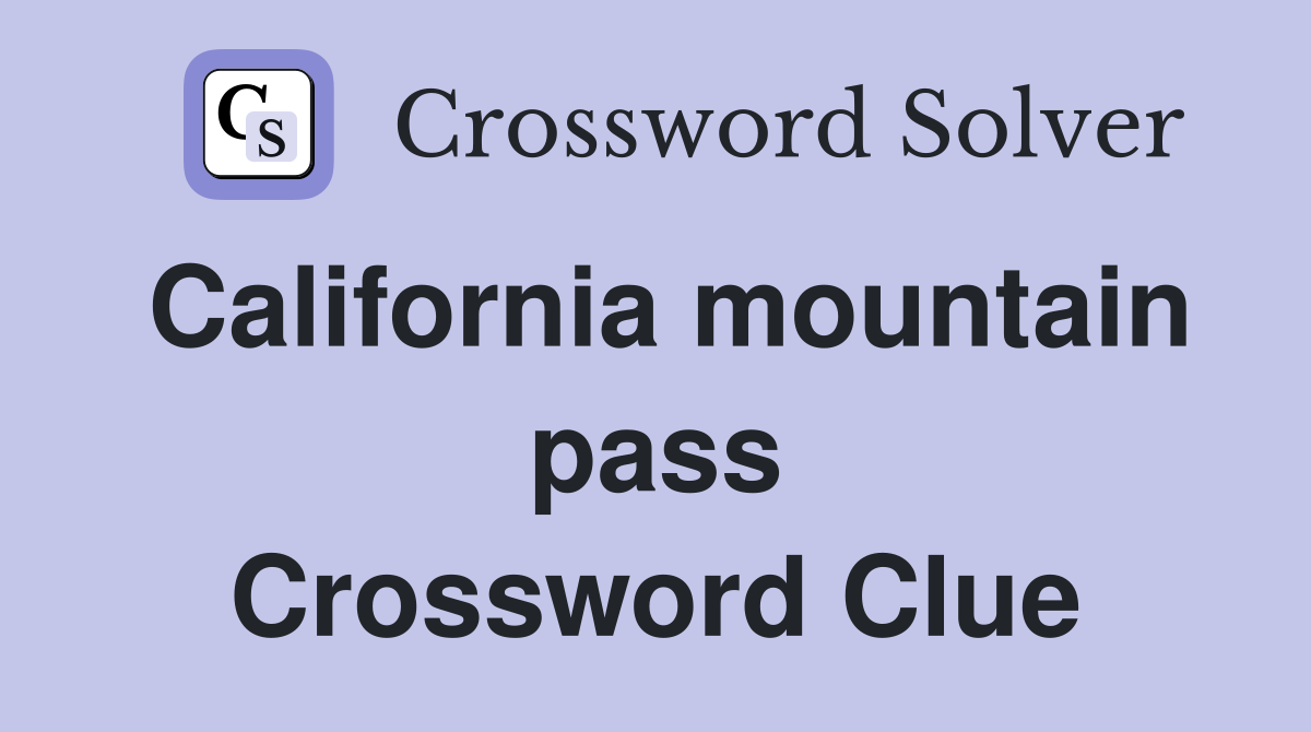 California mountain pass Crossword Clue