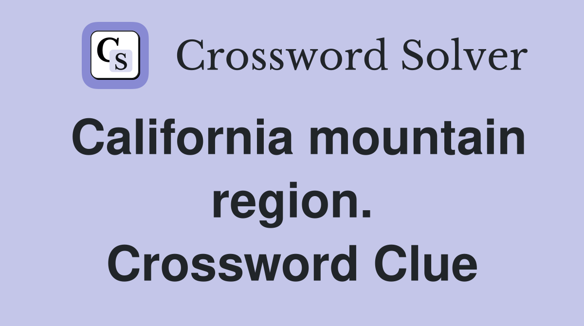 California mountain region. Crossword Clue