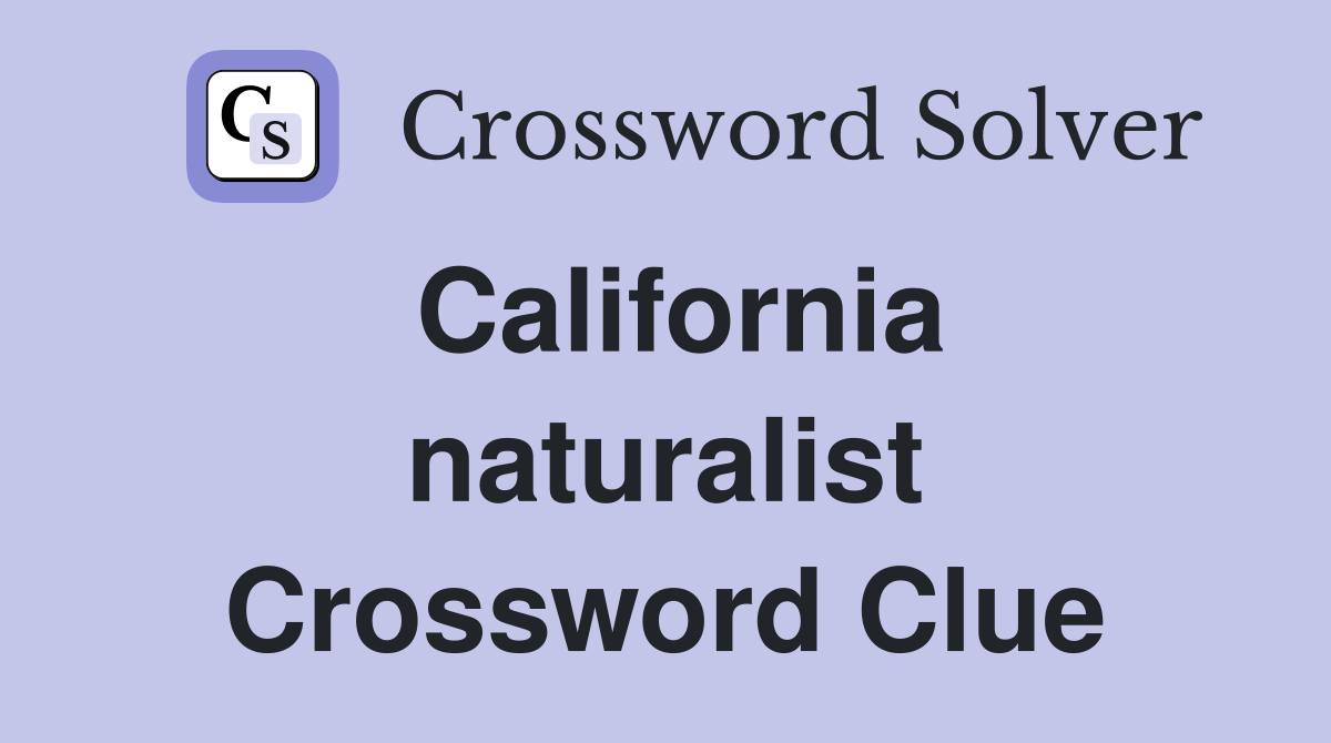 California naturalist Crossword Clue