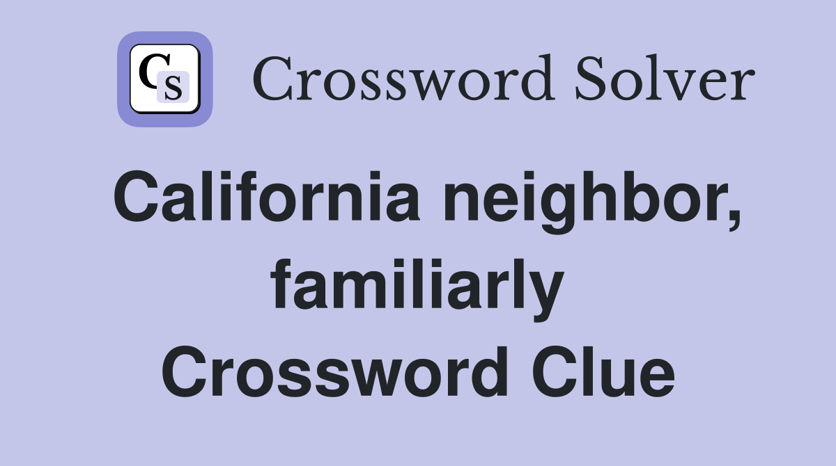 California neighbor, familiarly Crossword Clue