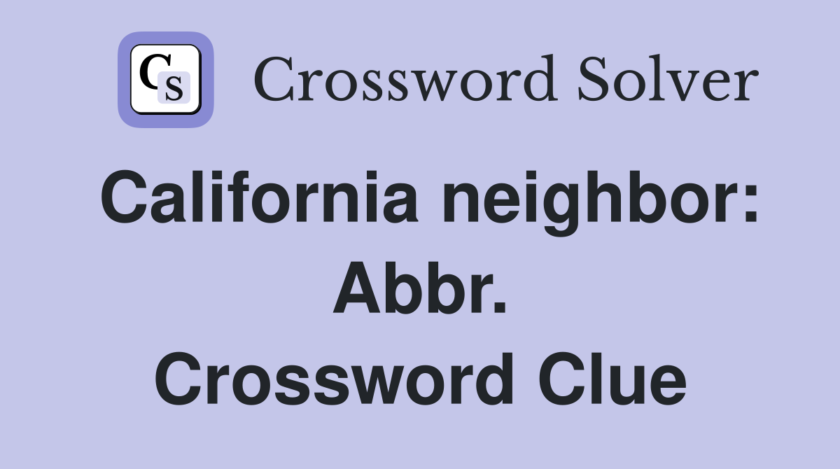 California neighbor: Abbr. Crossword Clue