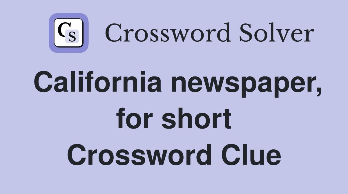 California newspaper, for short Crossword Clue