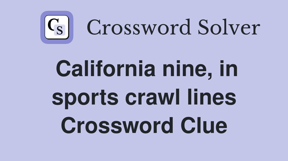 California nine, in sports crawl lines Crossword Clue