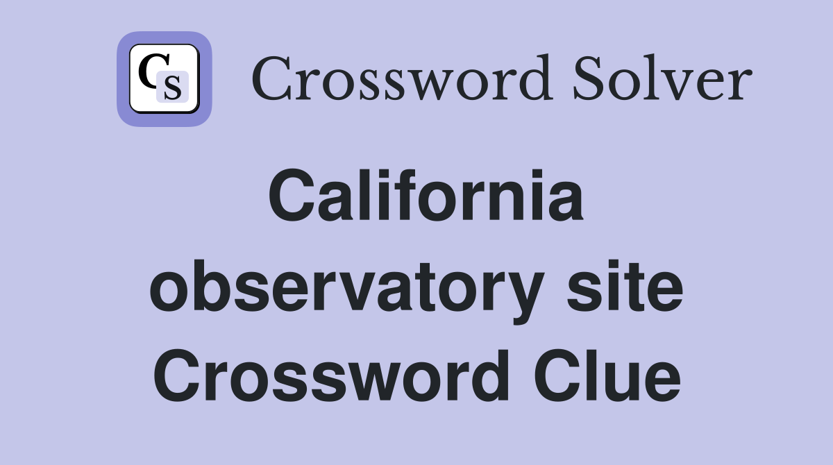 California observatory site Crossword Clue