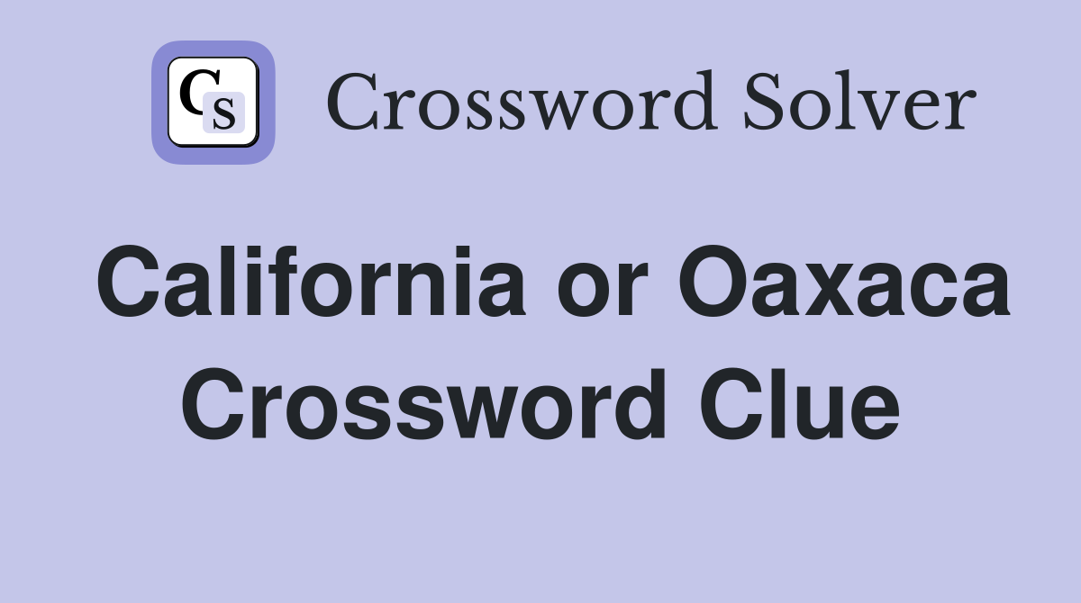 California or Oaxaca Crossword Clue