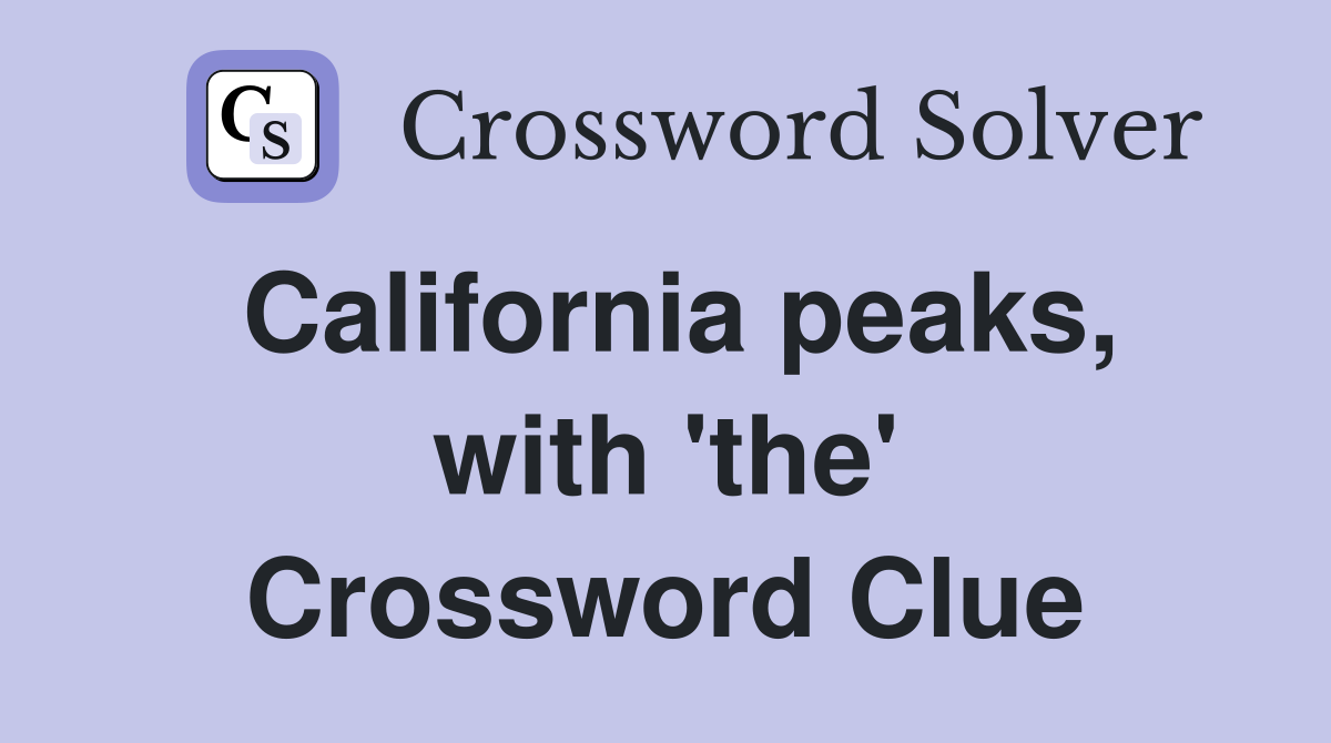 California peaks, with 'the' Crossword Clue
