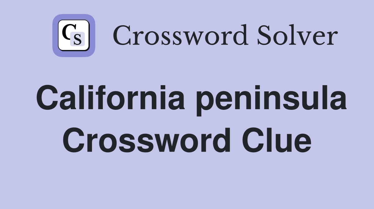 California peninsula Crossword Clue